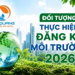 Đối tượng thực hiện đăng ký môi trường 2026